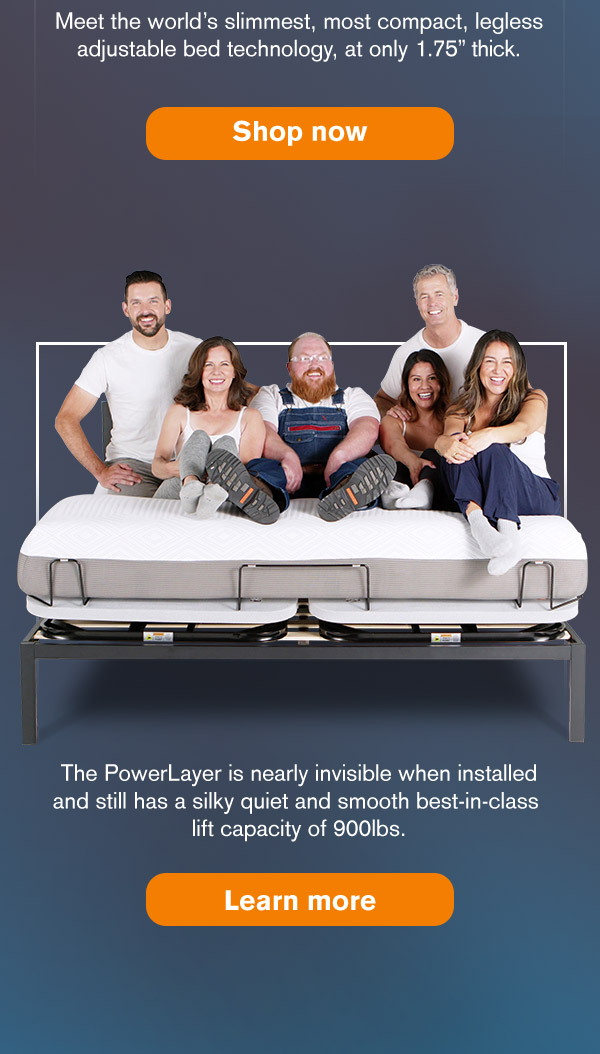 PowerLayer motion is silky quiet and smooth with a best-in-class lift capacity of 900lbs.