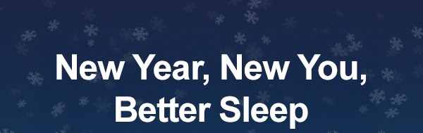 New year, new you, better sleep.