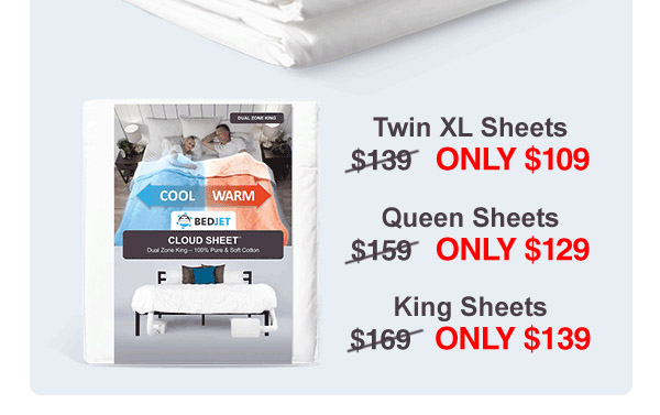 Twin XL sheets only $109; queen sheets only $129; king sheets only $139