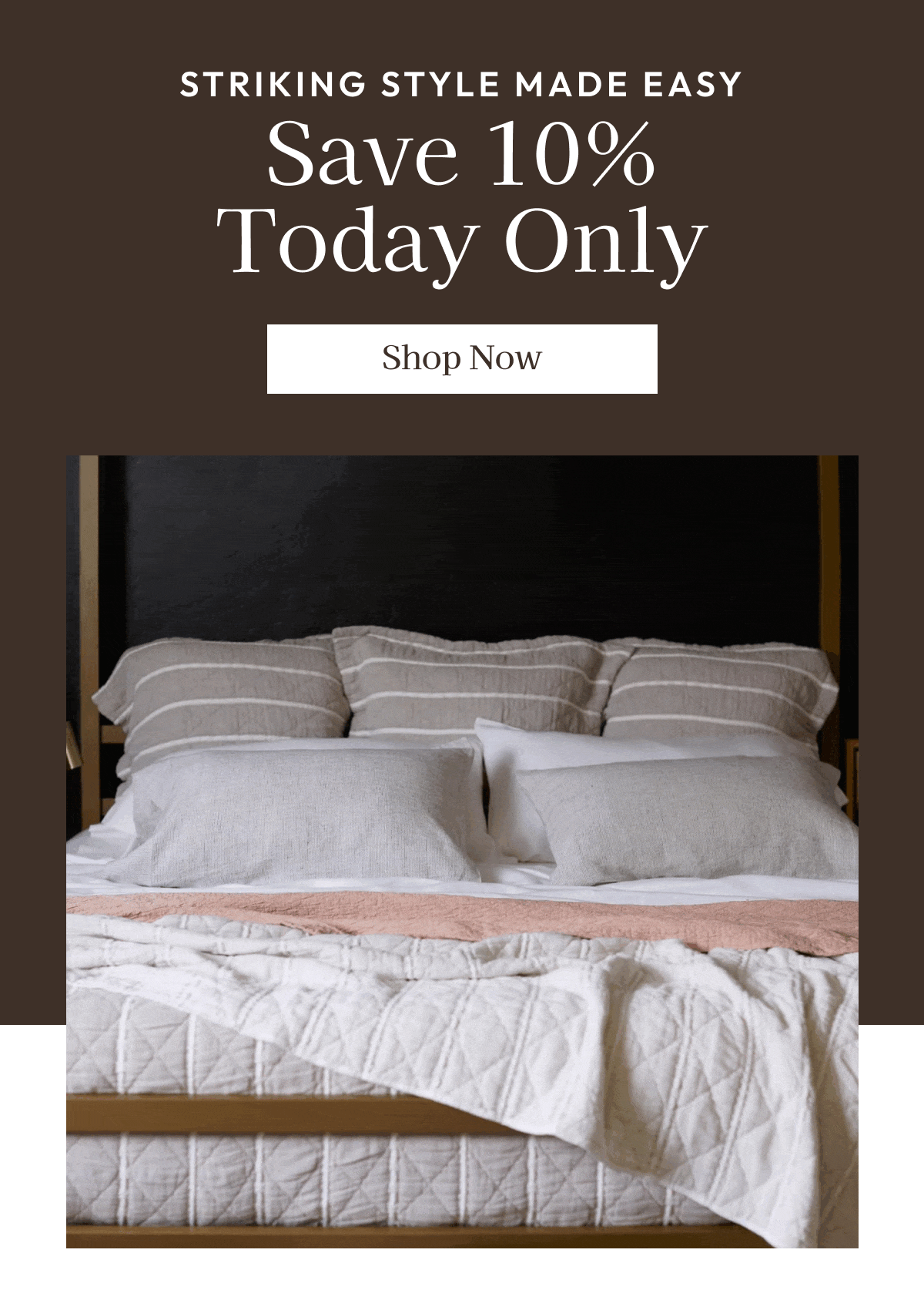 STRIKING STYLE MADE EASY SAVE 10% TODAY ONLY