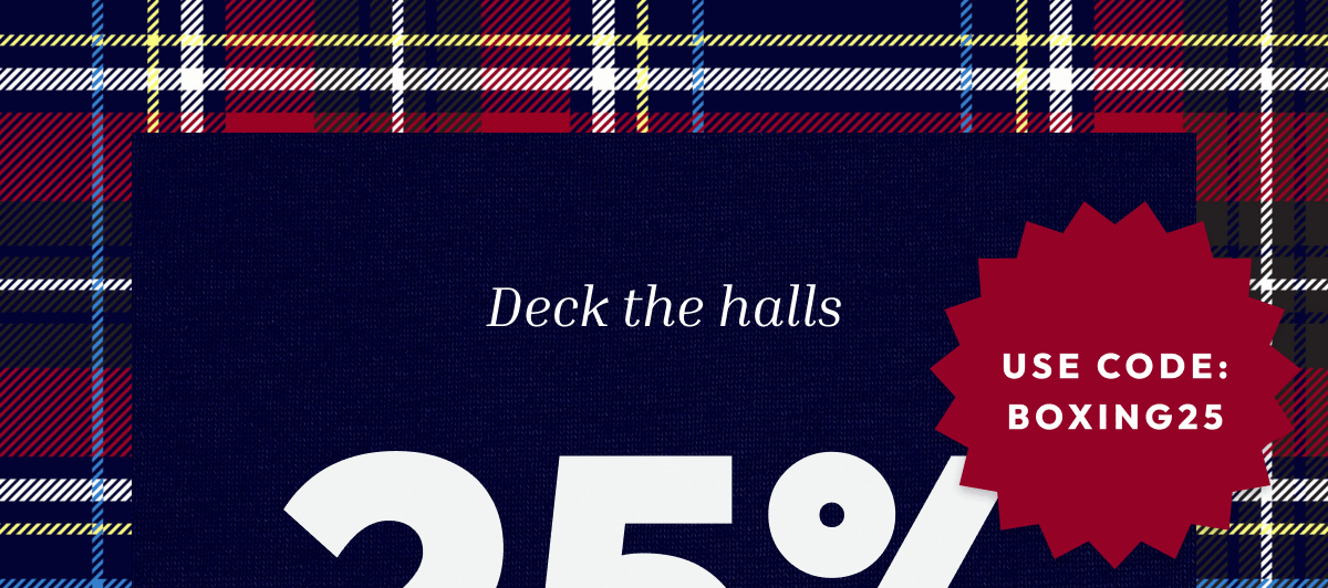 DECK THE HALLS WITH 25% OFF