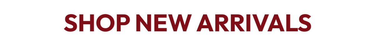 SHOP NEW ARRIVALS