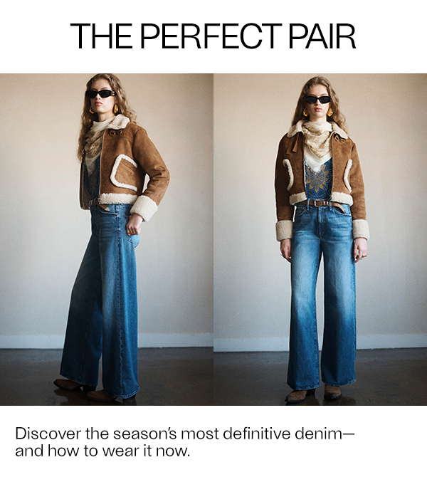 The Perfect Pair - Discover the season’s most definitive denim—and how to wear it now.; Model wears Mother denim