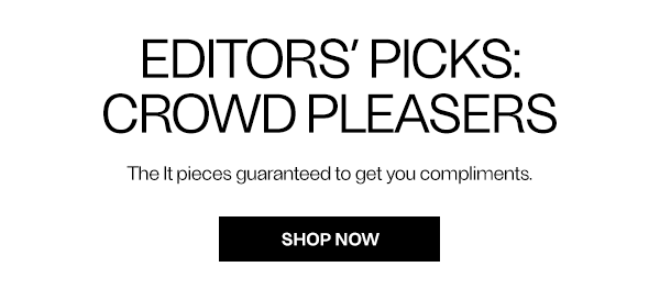 Editors’ Picks: Crowd Pleasers - Shop Now