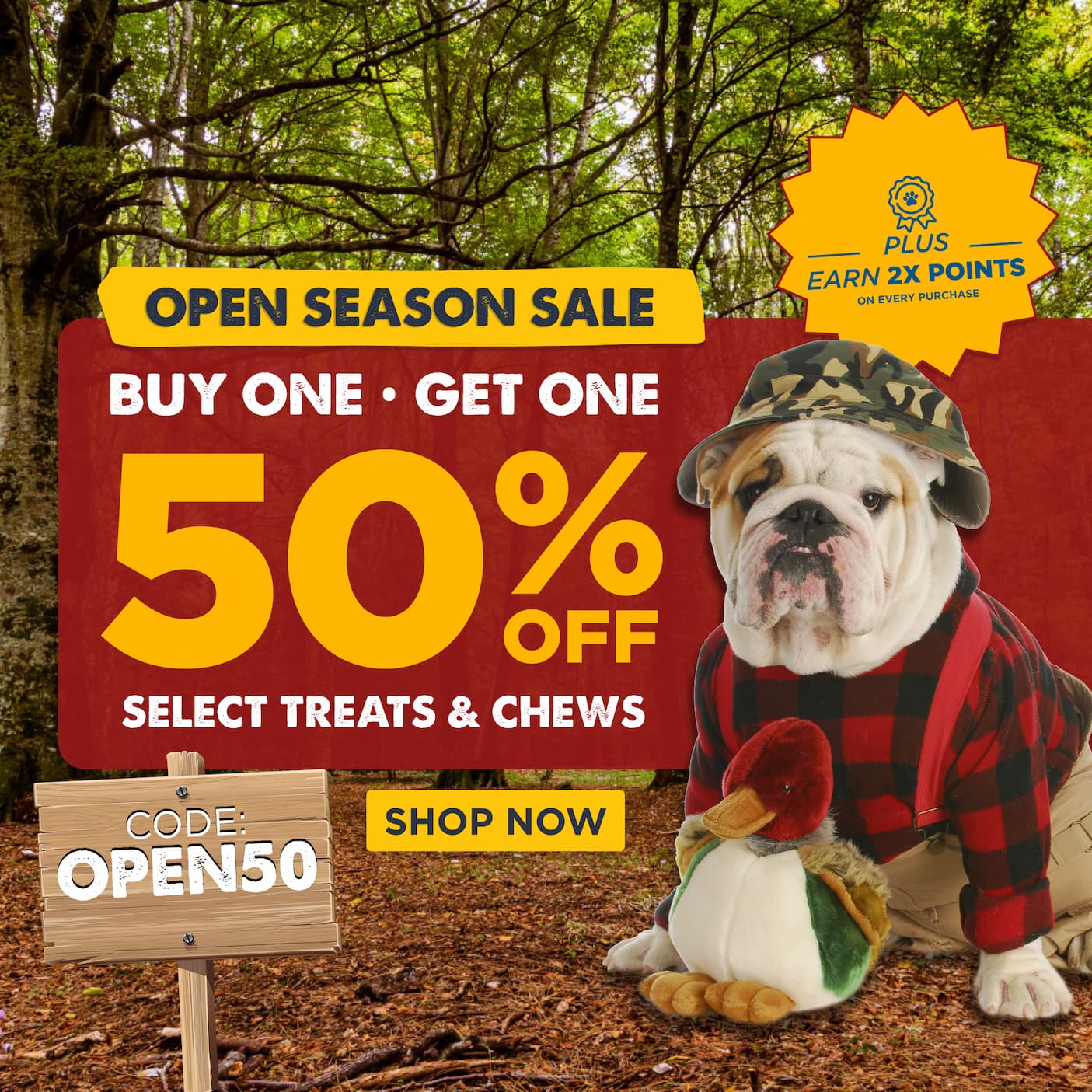 OPEN SEASON SALE BOGO 50% SELECT TREATS & CHEWS CODE: OPEN50