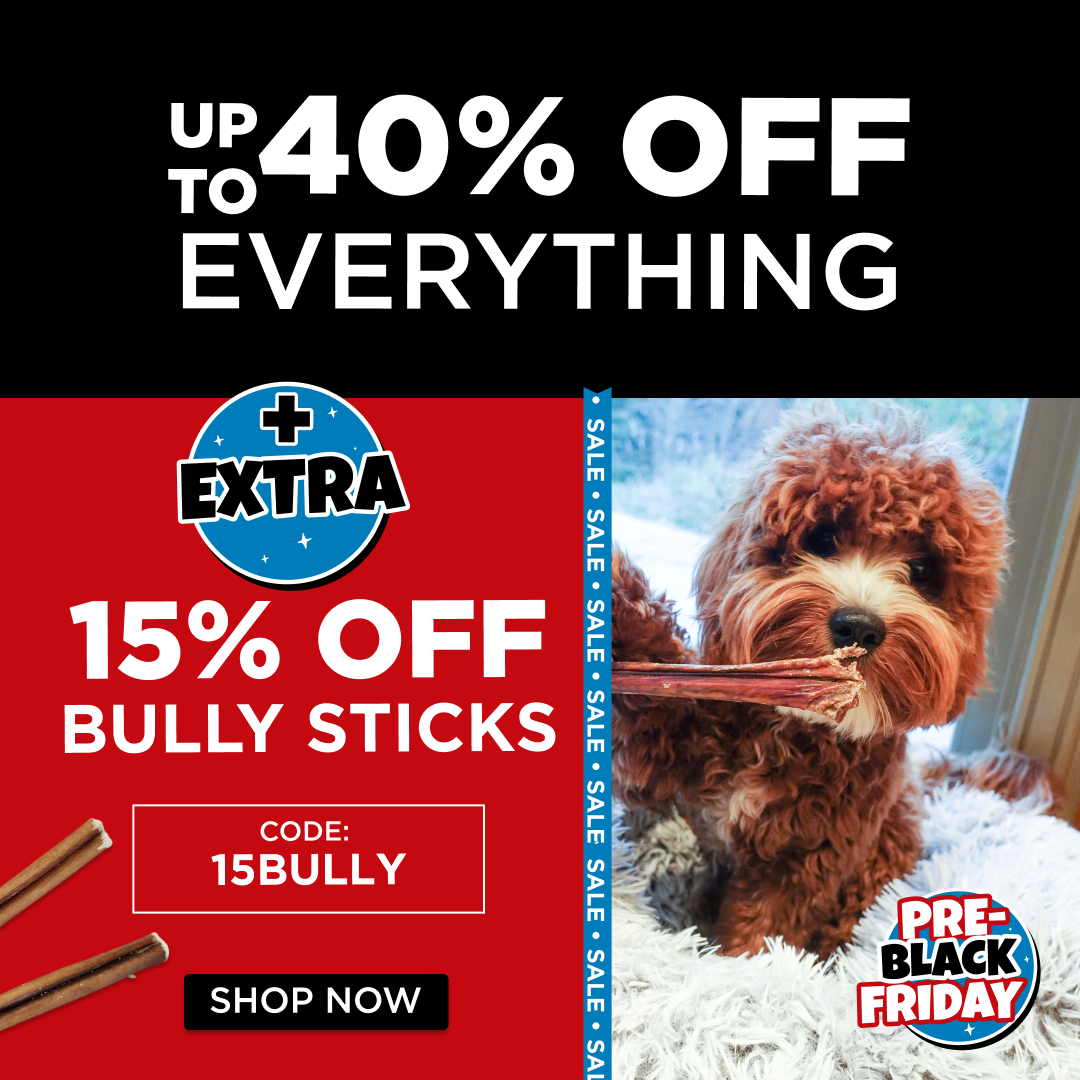 pre black friday up to 40% off everything extra 15 off bully sticks code 15BULLY
