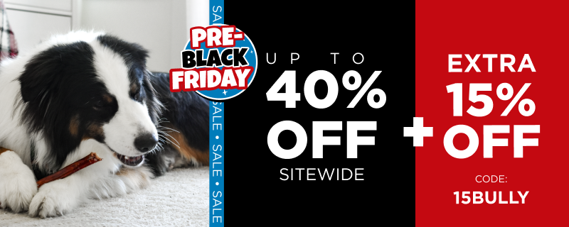 pre black friday up to 40% off everything extra 15 off bully sticks code 15BULLY