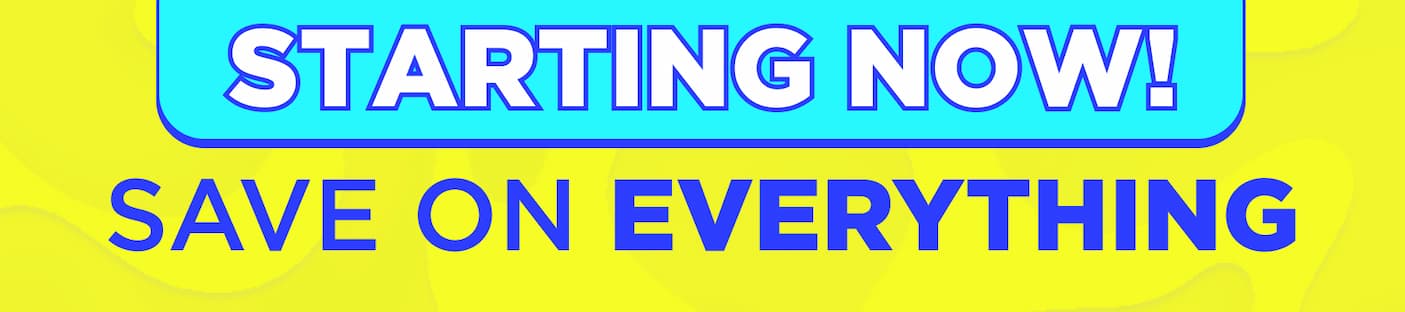 starting now! save on everything