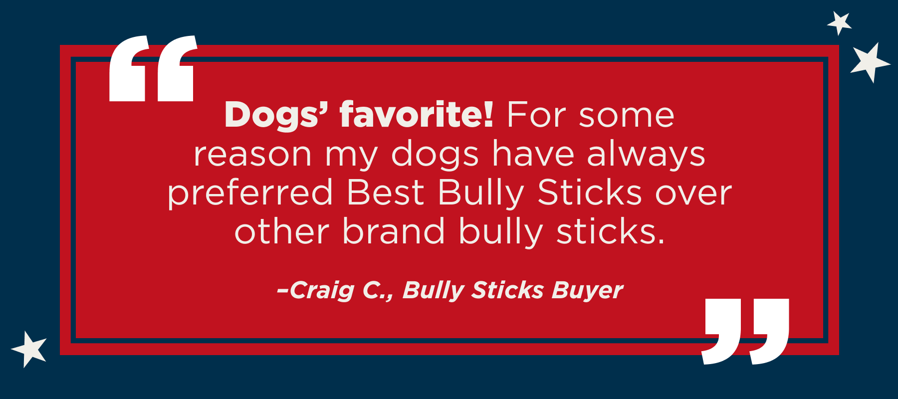 review for bully sticks "my dogs have always preferred Best Bully Sticks!"