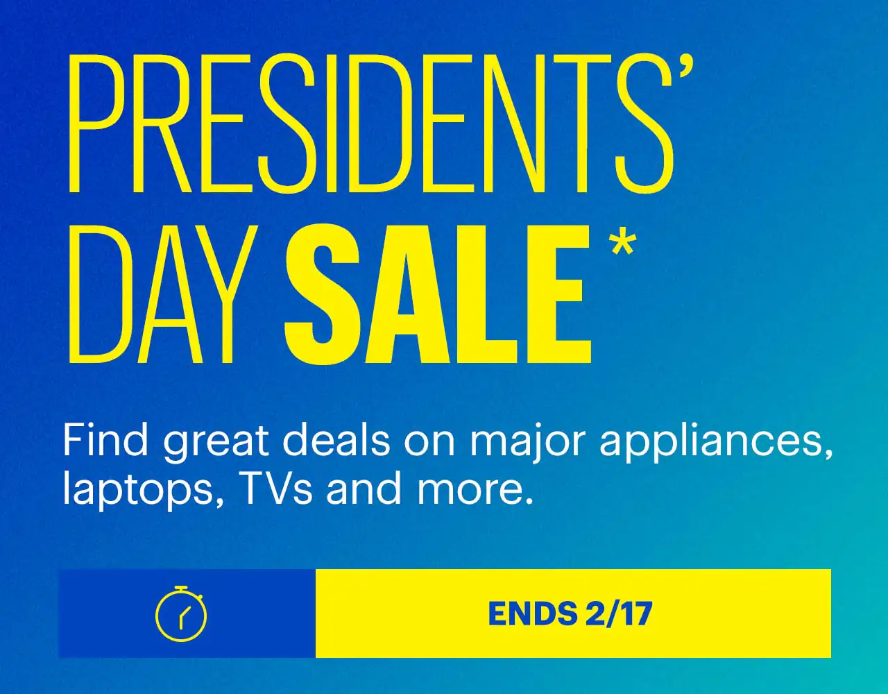 Presidents’ Day Sale. Find great deals on major appliances, laptops, TVs and more. Ends 2/17. Shop now. Reference disclaimer.