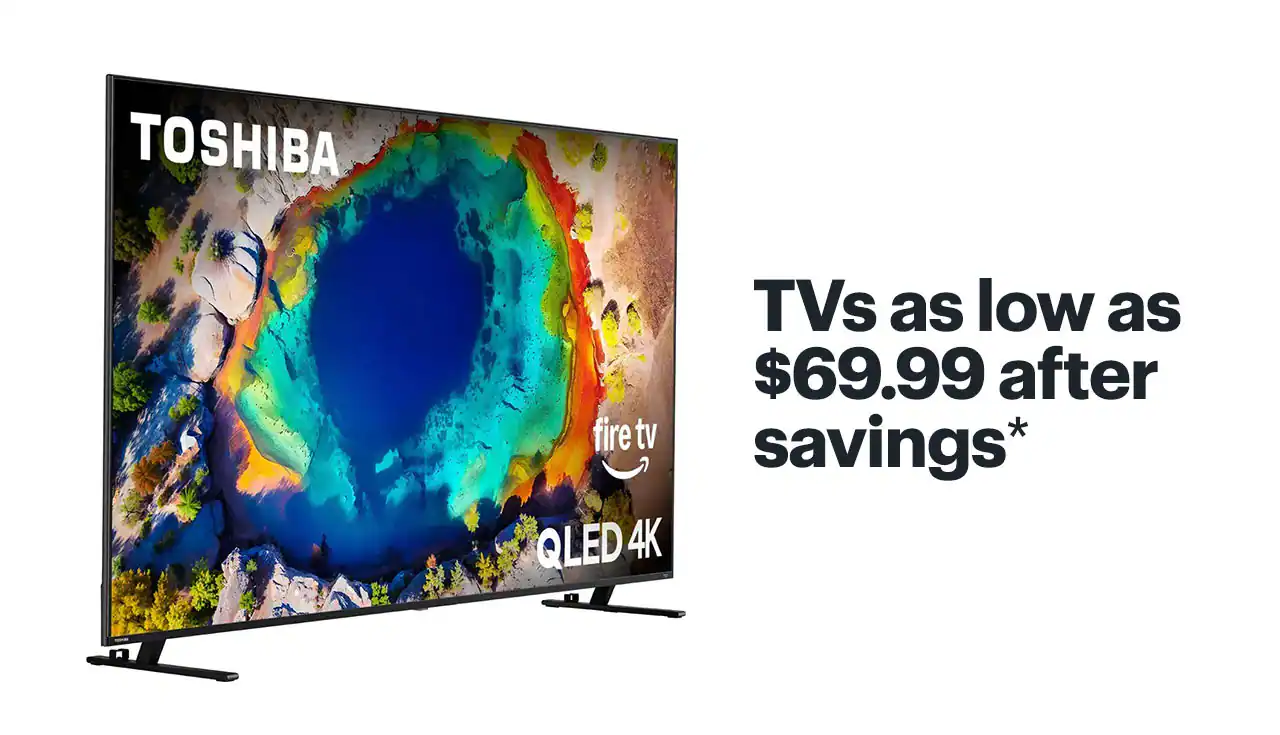 TVs as low as $69.99 after savings. Reference disclaimer.