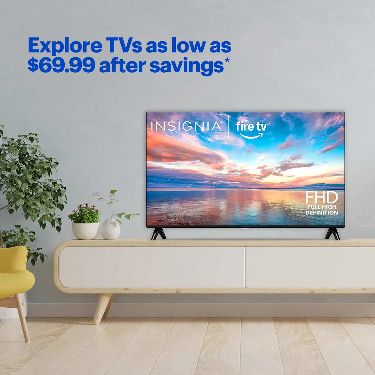 Explore TVs as low as $69.99 after savings. Shop now. Reference disclaimer.