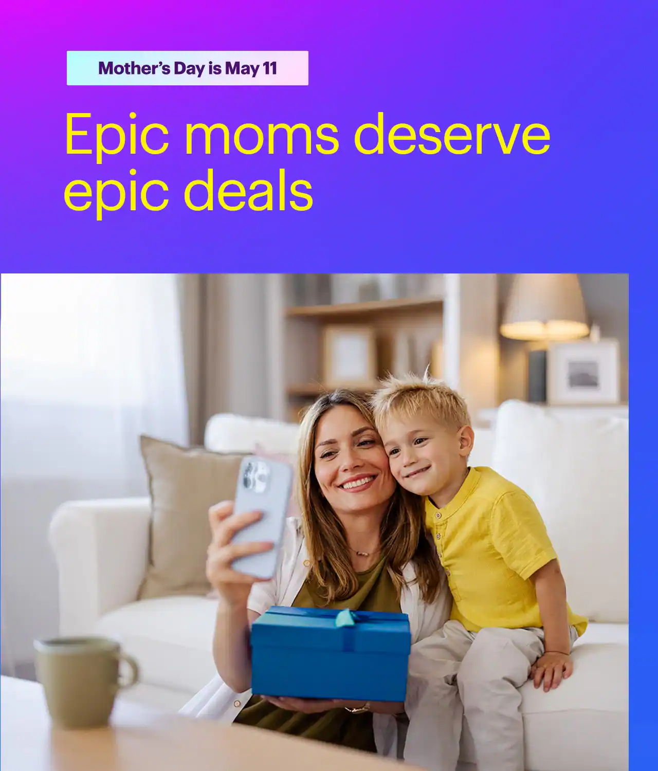 Epic moms deserve epic deals. Mother’s Day is May 11. 