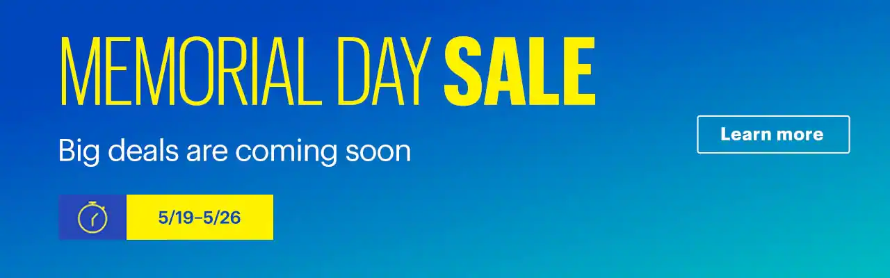 Memorial Day Sale. Big deals are coming soon. 5/19–5/26..