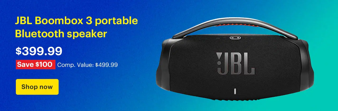 JBL Boombox 3 portable Bluetooth speaker. Price: $399.99 Savings: $100 Comp. Value: $499.99. Shop now.