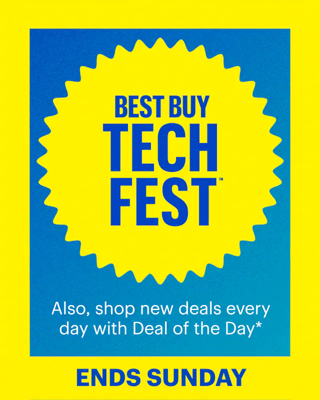 Best Buy Tech Fest. Also, shop new deals every day with Deal of the Day. Ends Sunday. Shop now. Reference disclaimer.