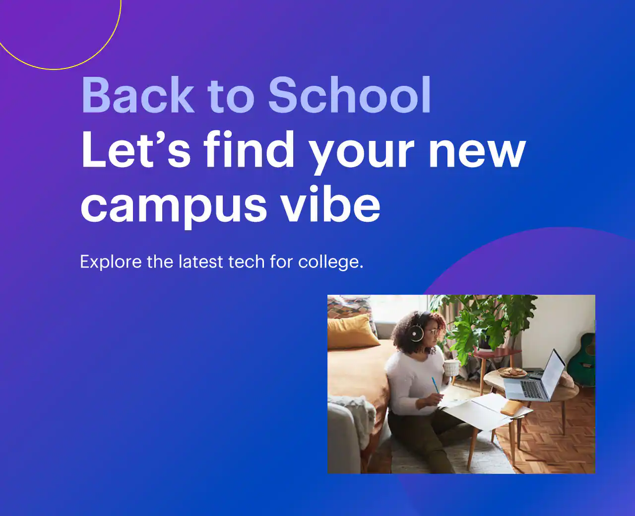 Back to school. Let’s find your new campus vibe.