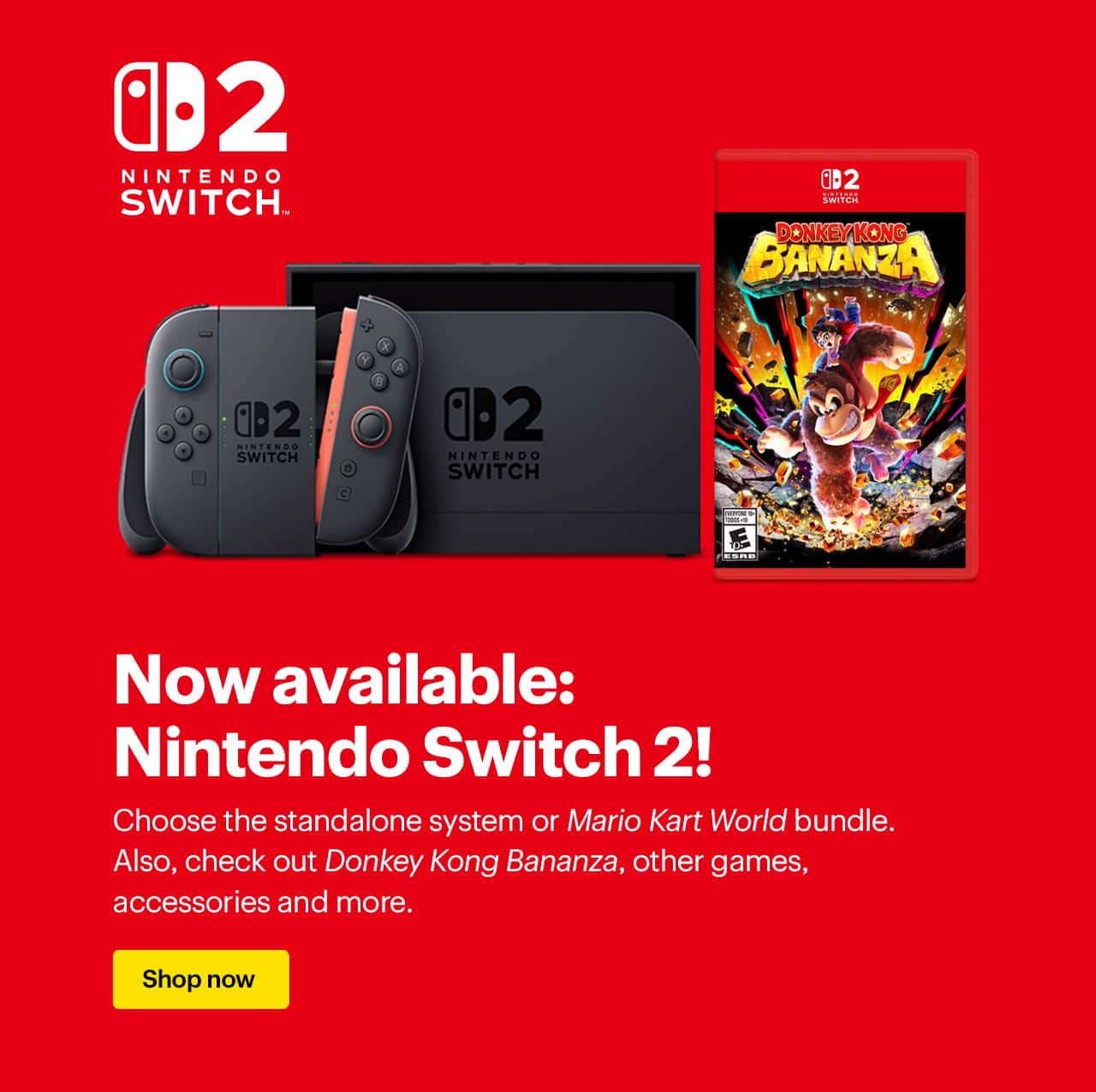 Now available: Nintendo Switch 2. Choose the standalone system or Mario Kart World bundle. Also, check out Donkey Kong Bananza, other games, accessories and more.