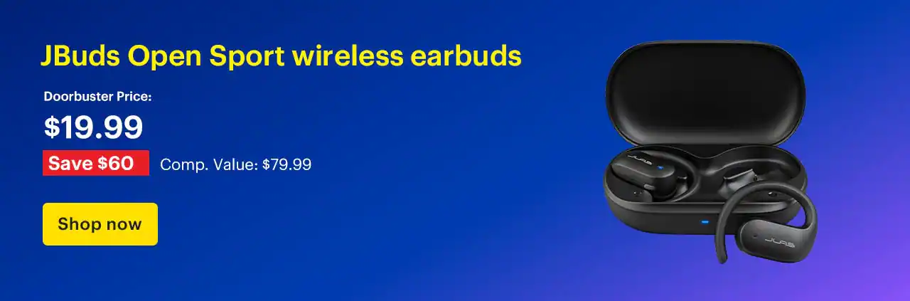 Save $60 on select JBuds Open Sport wireless earbuds. Doorbuster Price: $19.99. Savings: $60. Comp. Value: $79.99. Shop now.