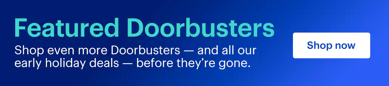 All kinds of tech for your whole list. Explore this weekend’s Doorbusters before they’re gone. Shop now.