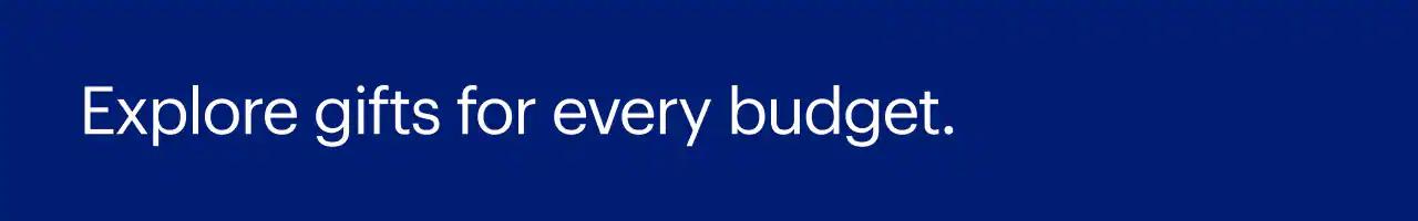 Explore gifts for every budget.