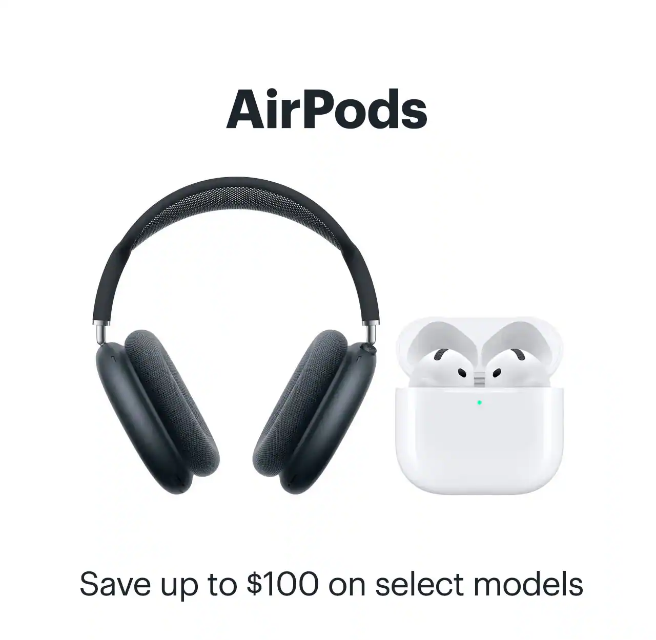 AirPods. Save up to $100 on select models.