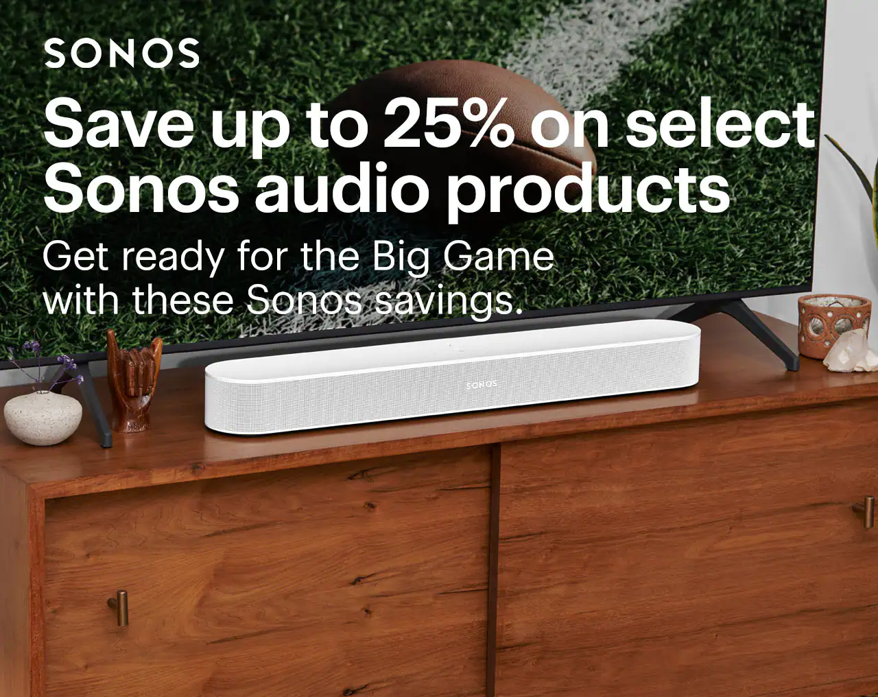 Save up to 25% on select Sonos audio products. Get ready for the Big Game with these Sonos savings. 