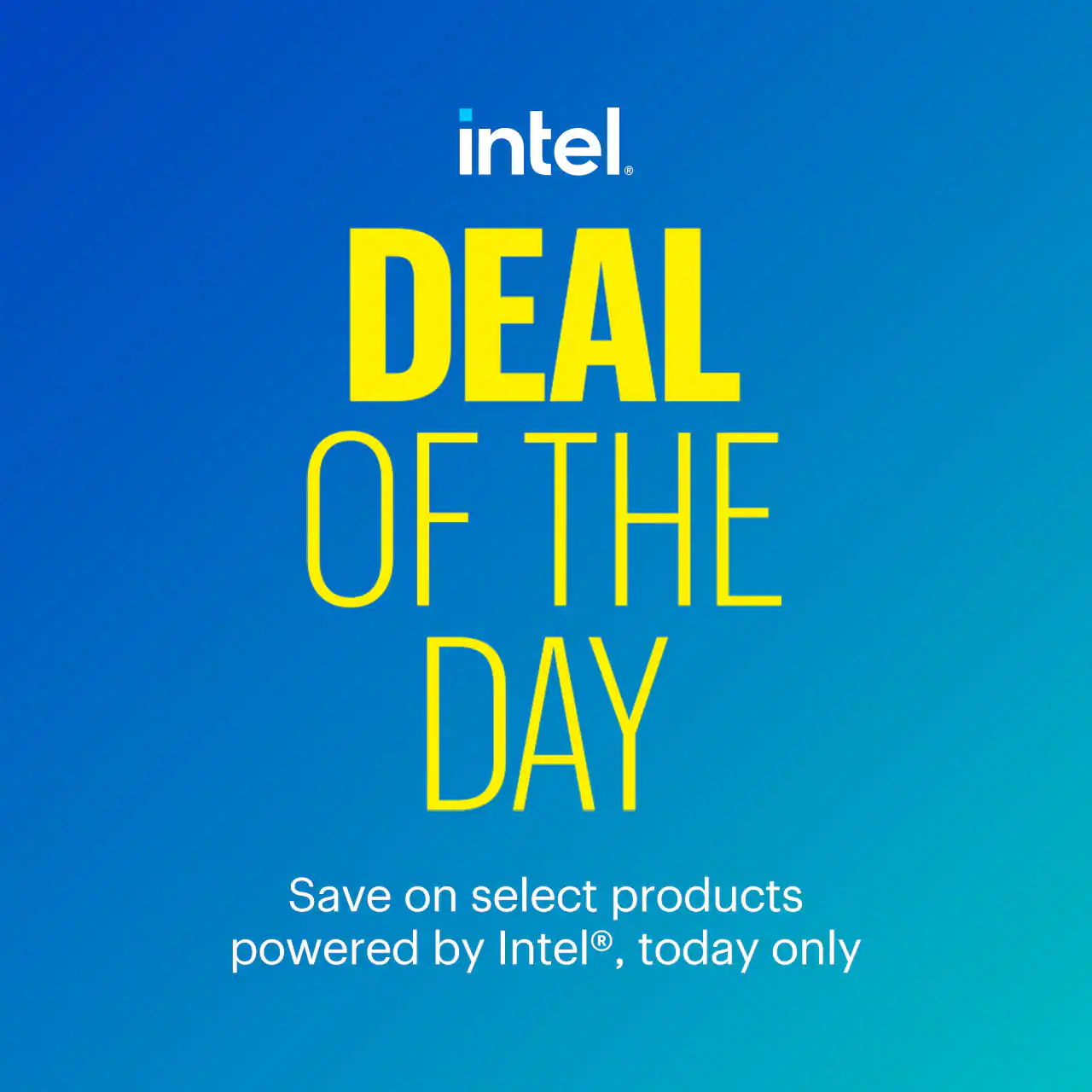 Deal of the Day. Save on select products powered by Intel, today only. Shop now.