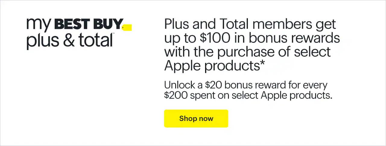 My Best Buy Plus and My Best Buy Total members get up to $100 in bonus rewards with the purchase of select Apple products. Unlock a $20 bonus reward for every $200 spent on select Apple products. Shop now. Reference disclaimer.