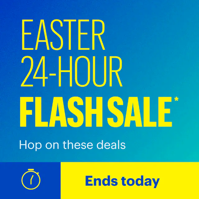Easter 24-Hour Flash Sale. Hop on these deals. Ends today. Shop now. Reference disclaimer.