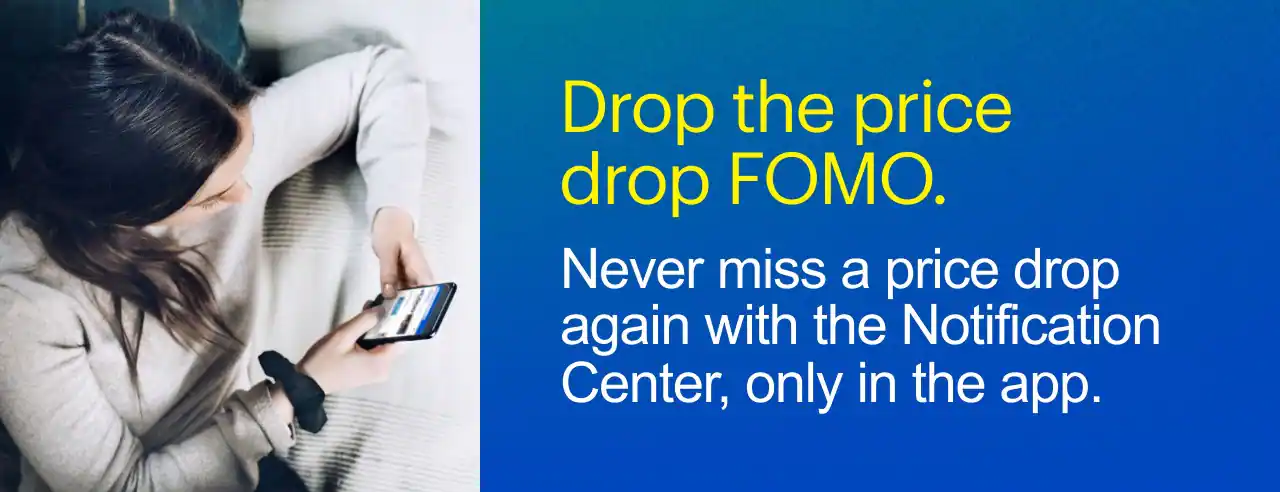 Never miss a price drop again with the Notification Center. Only in the app.