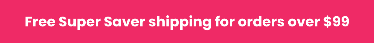 Free Super Saver Shipping for orders over $99