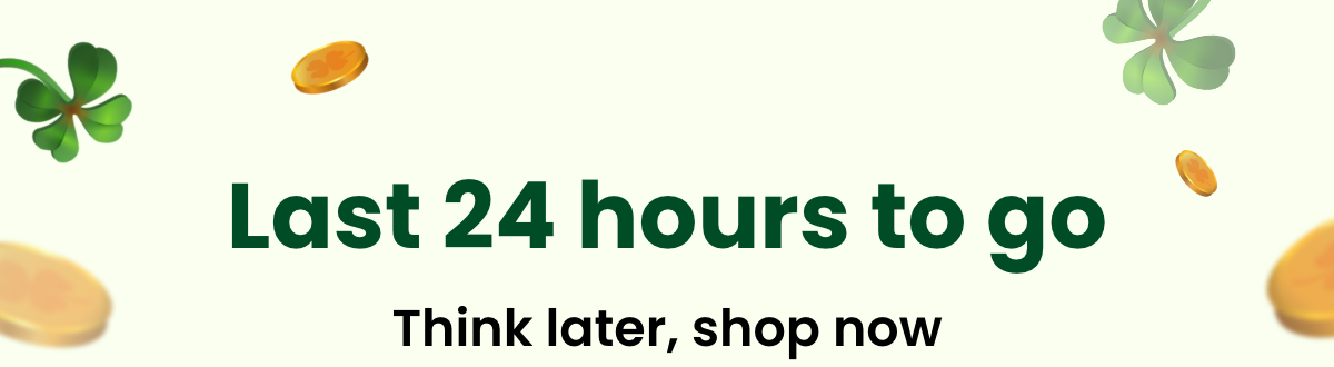Last 24 hours to go Think later, shop now
