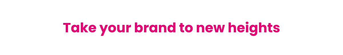 Take your brand to new heights