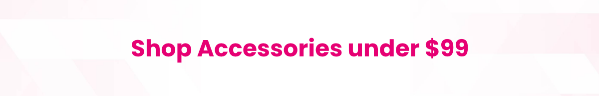 Shop Accessories under $99
