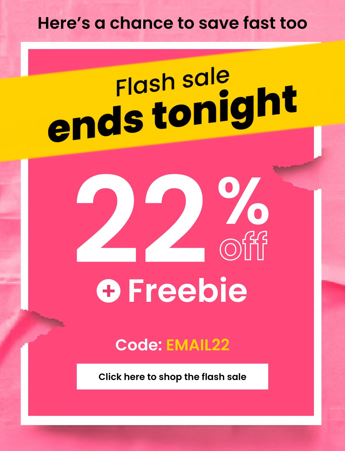 Here's a chance to save fast too Flash sale ends tonight 22% off + Freebie Code: EMAIL22 [Click here to shop the flash sale]
