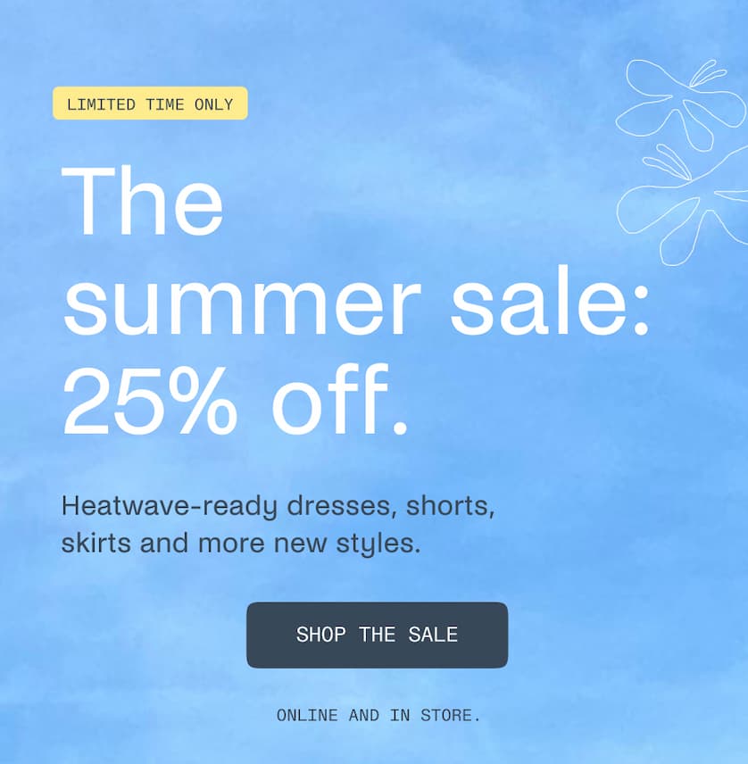 Limited Time Only - The Summer Sale: 25% Off. 