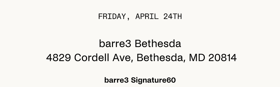 barre 3 Bethesda on Friday, April 24th