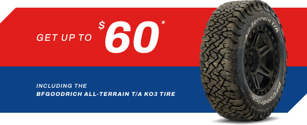 Get up to $60 including the BFGoodrich All-terrain T/A KO3 Tire