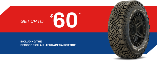 Get up to $60, including the BFGoodrich All-terrain T/A KO3 Tire