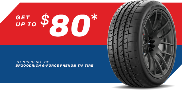 Purchase now | Offer ends 6/10/25 | Buy Now | We Aren’t Stock | Get up to $80 | Introducing the BFGoodrich G—Force Phenom T/A Tire