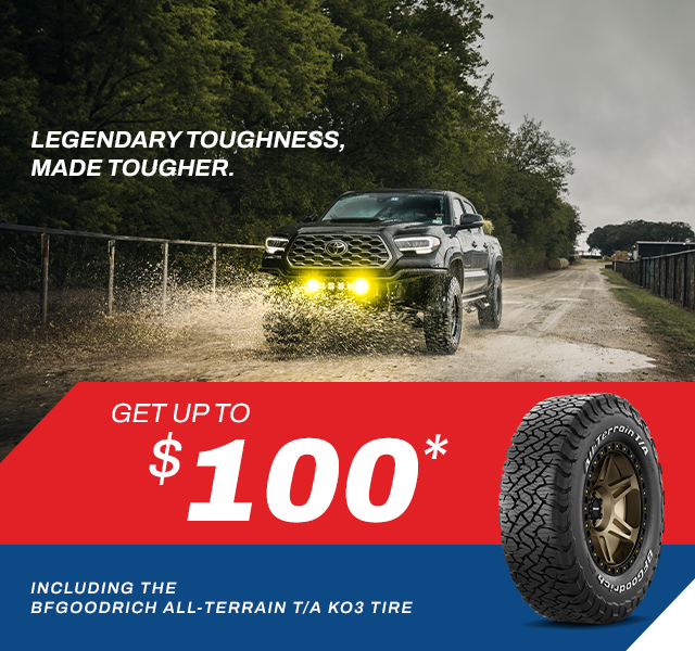 Legendary Toughness, Made Tougher. Get up to $100* Including the BFGoodrich All-Terrain T/A KO3 Tire