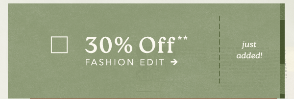 30 off fashion edit, just added!