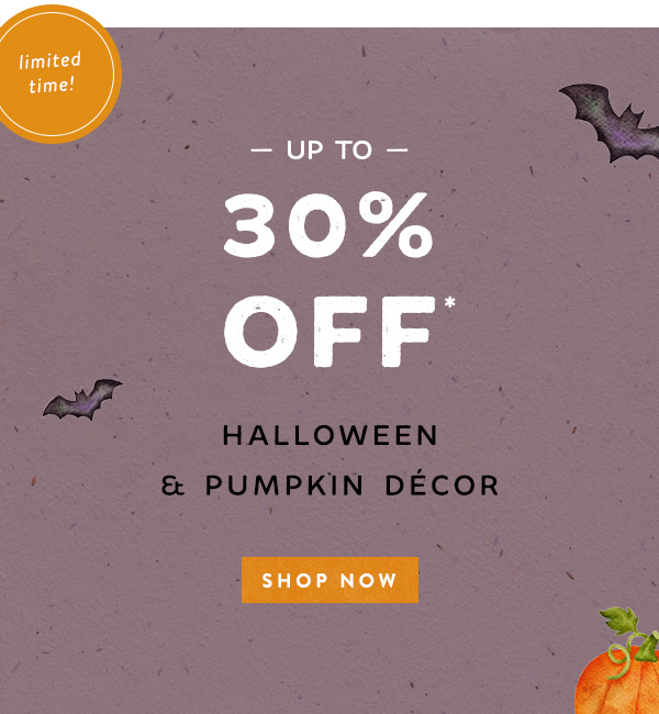 limited time! up to 30% off halloween and pumpkin decor, shop now