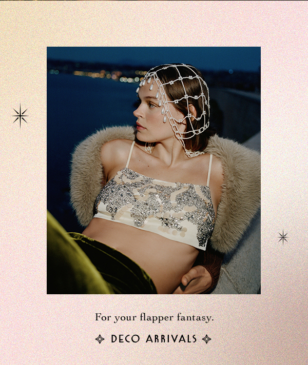 for your flapper fantasy. deco arrivals
