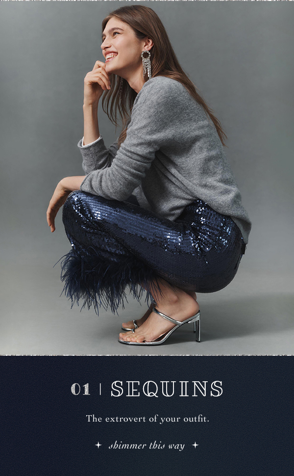 01. sequins, the extrovert of your outfit. shimmer this way