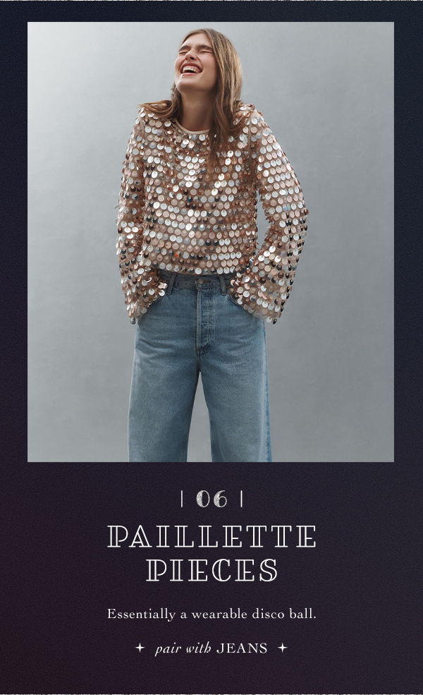 06. paillette pieces, essentially a wearable disco ball. pair with jeans