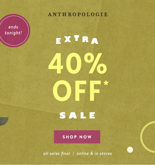 ends tonight! extra 40% off sale, shop now