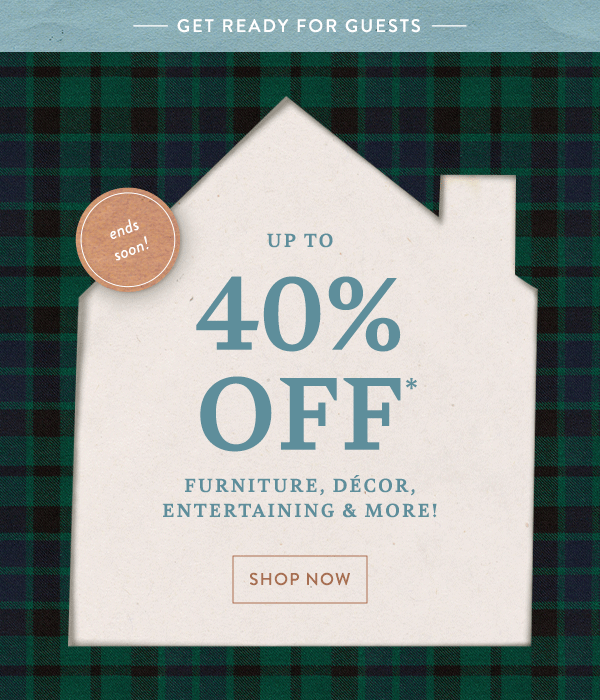 up to 40% off furniture, decor, entertaining, and more, shop now