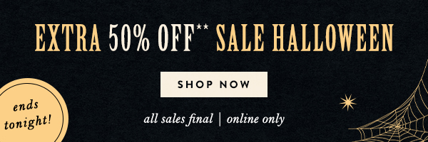 ends tonight! extra 50% off sale halloween, shop now